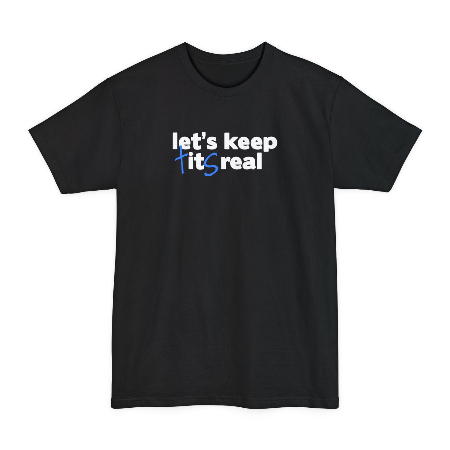 Let's Keep Tits Real - Men's Tall T-Shirt