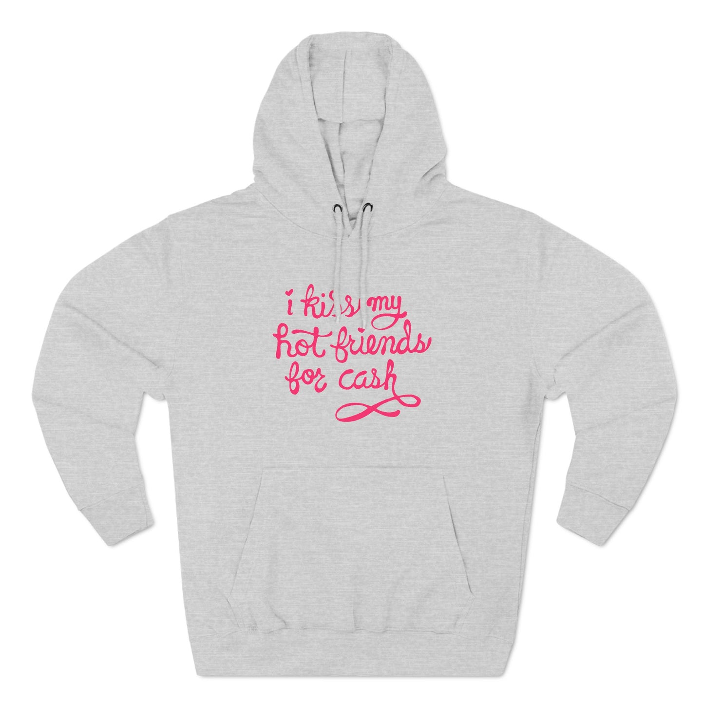 I Kiss My Hot Friends For Cash - Hoodie