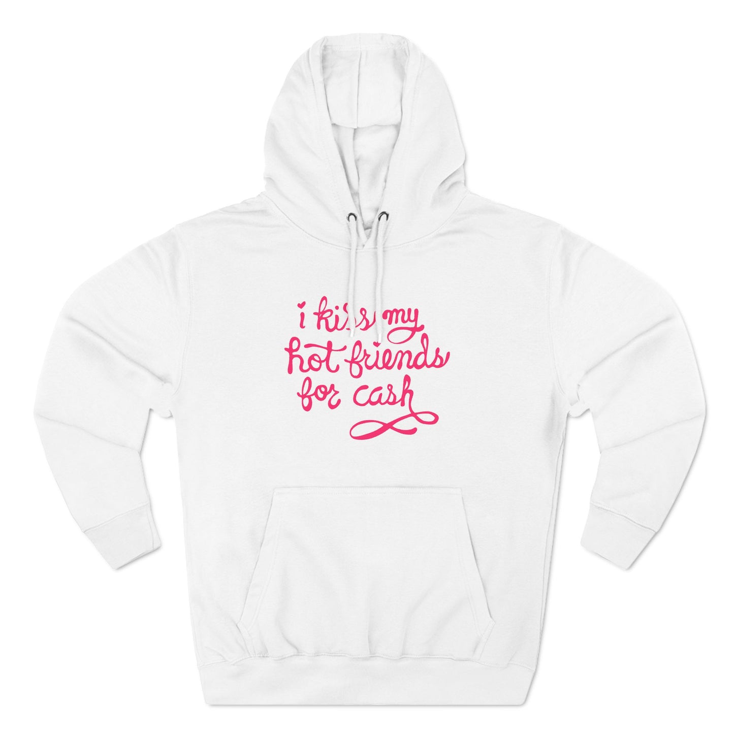 I Kiss My Hot Friends For Cash - Hoodie