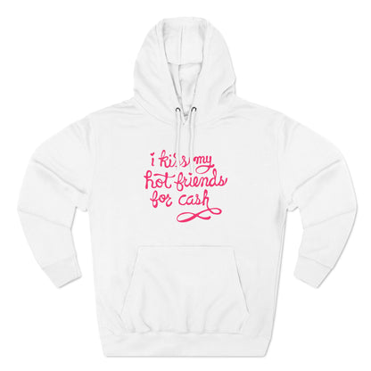 I Kiss My Hot Friends For Cash - Hoodie