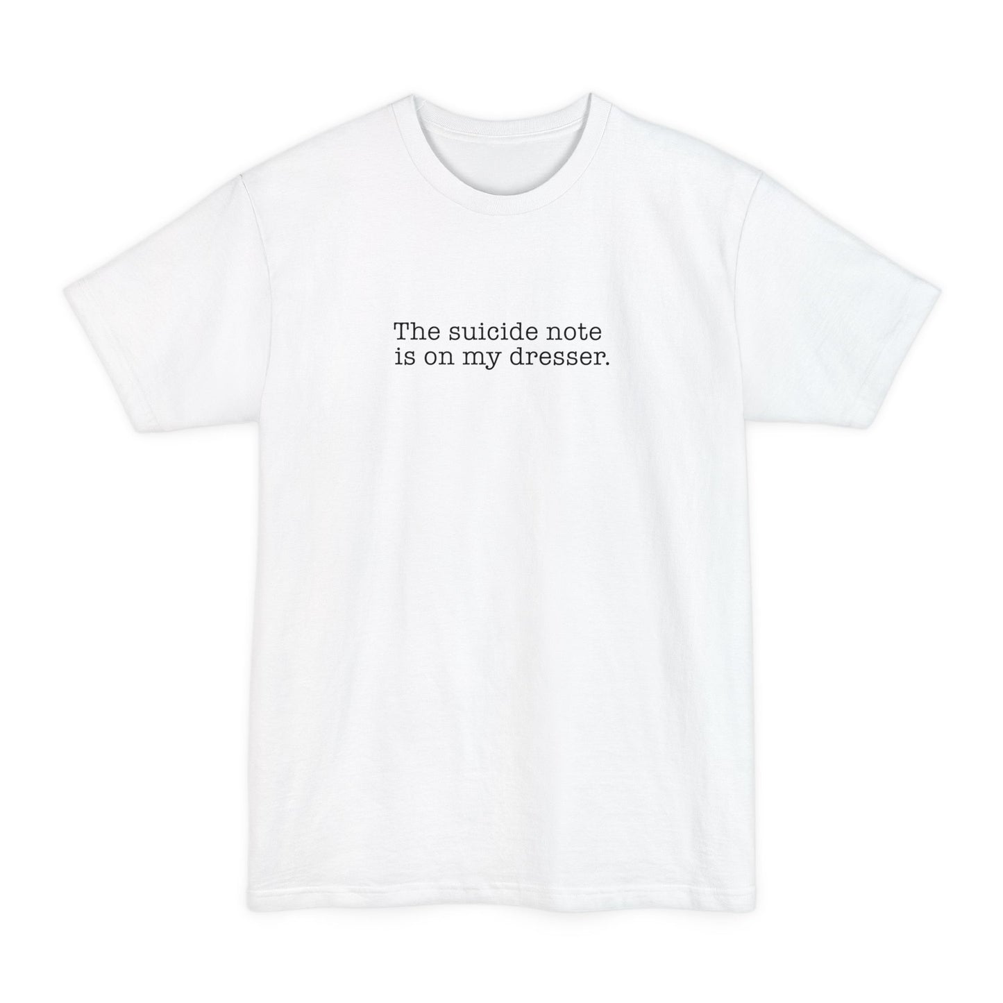 The Suicide Note Is On My Dresser - Men's Tall T-Shirt