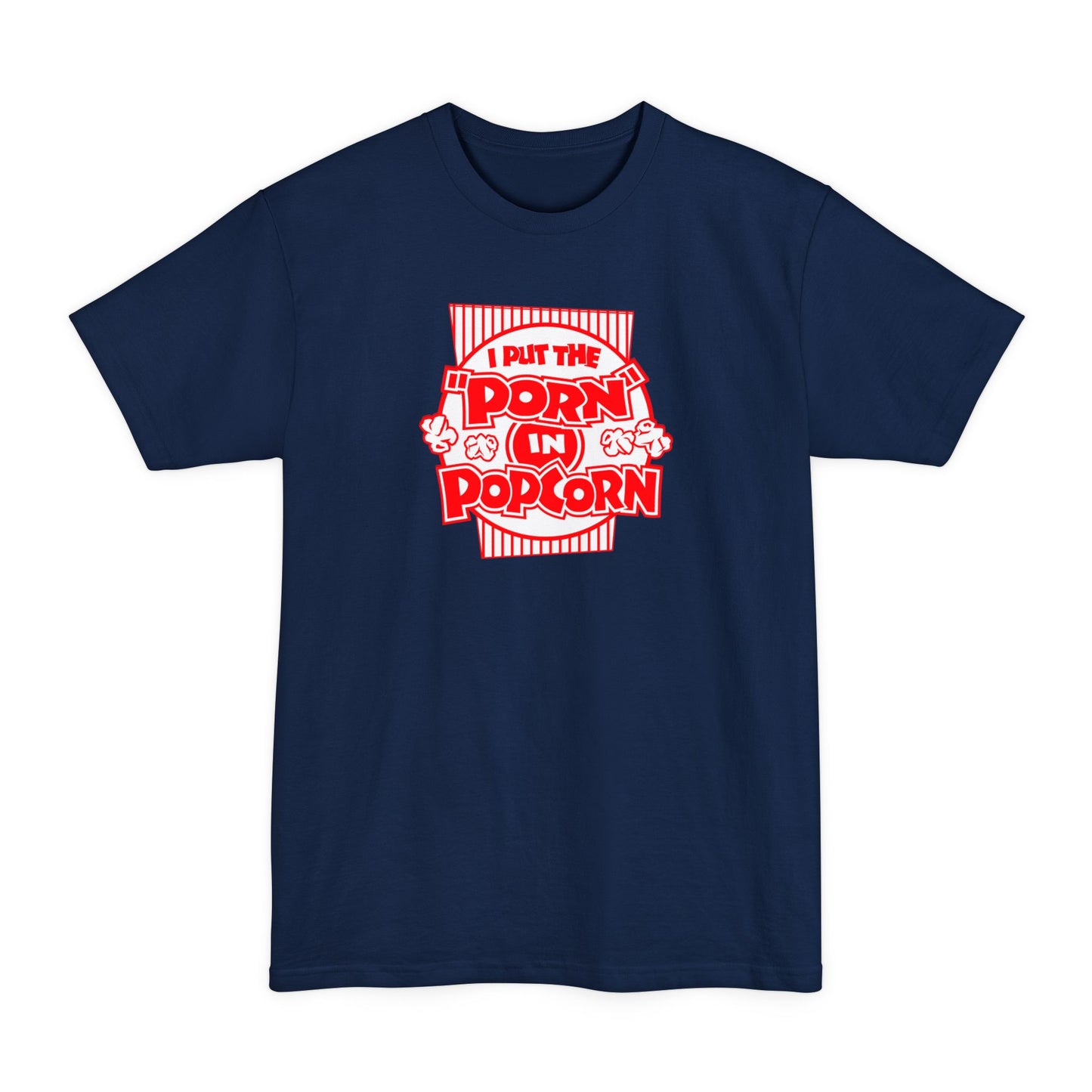 I Put The "Porn" In Popcorn - Men's Tall T-Shirt