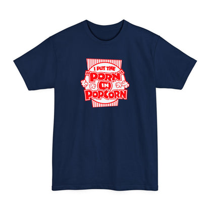 I Put The "Porn" In Popcorn - Men's Tall T-Shirt