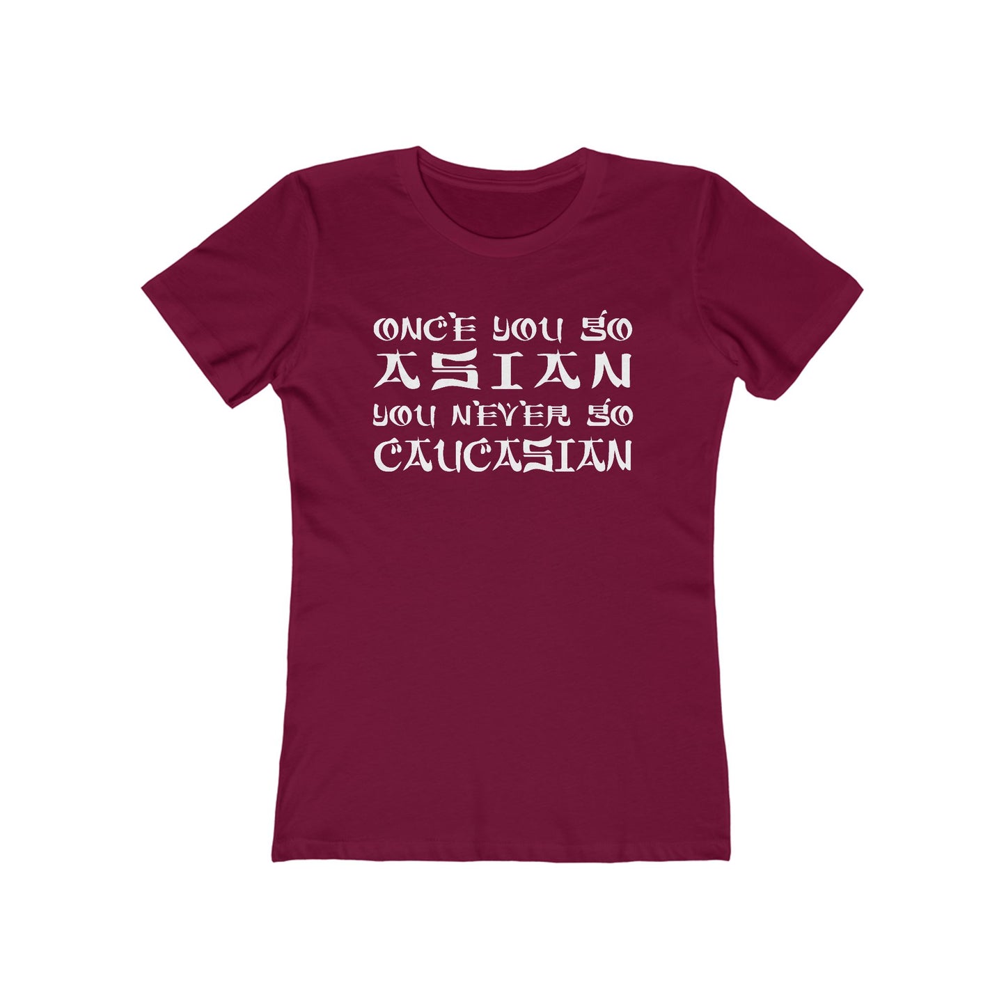 Once You Go Asian You Never Go Caucasian - Women’s T-Shirt