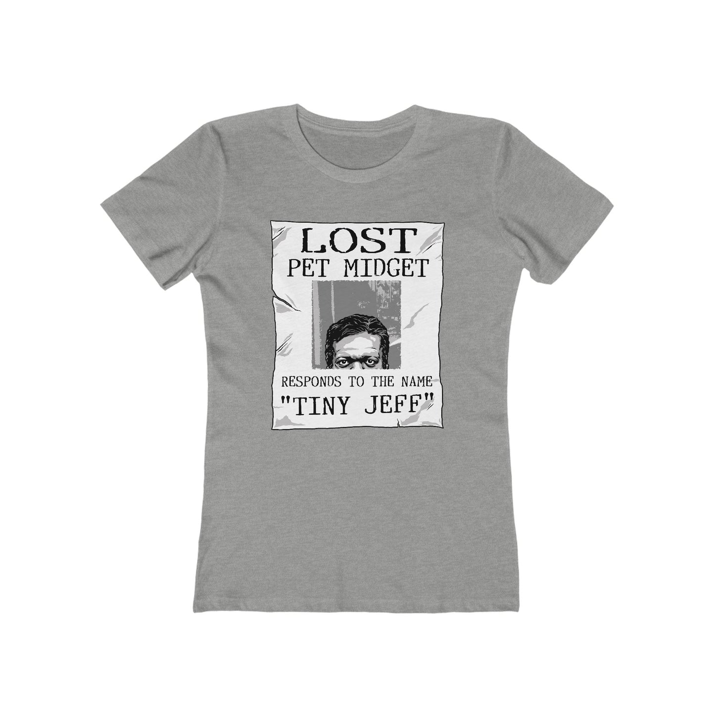 Lost Pet Midget Responds To The Name Tiny Jeff - Women’s T-Shirt