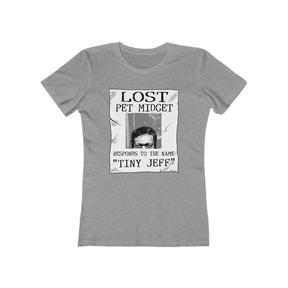 Lost Pet Midget Responds To The Name Tiny Jeff - Women’s T-Shirt