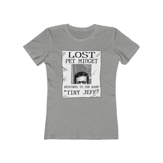 Lost Pet Midget Responds To The Name Tiny Jeff - Women’s T-Shirt