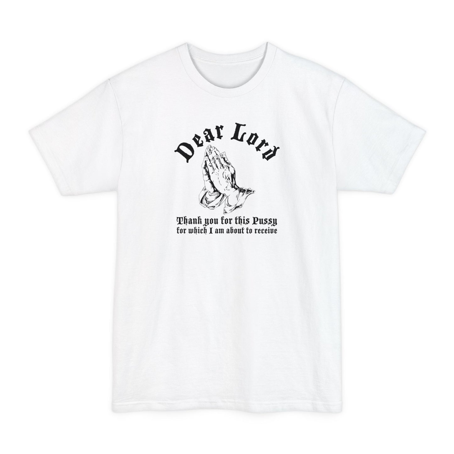 Dear Lord Thank You For This Pussy For Which I Am About To Receive - Men's Tall T-Shirt