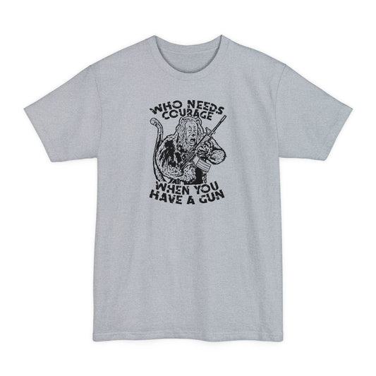 Who Needs Courage When You Have A Gun? - Men's Tall T-Shirt