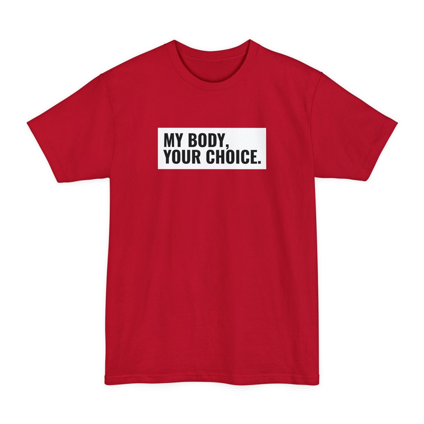 My Body Your Choice. - Men's Tall T-Shirt