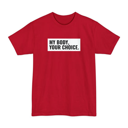 My Body Your Choice. - Men's Tall T-Shirt