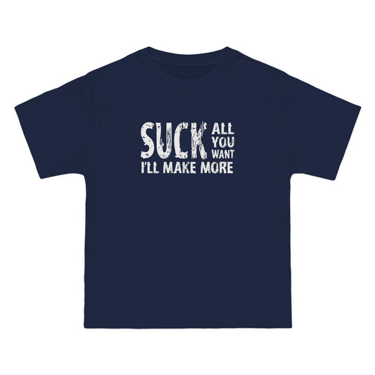 Suck All You Want I'll Make More - Men's Heavyweight T-Shirt