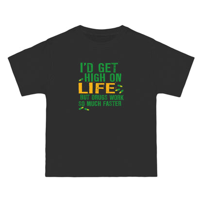I'd Get High On Life But Drugs Work So Much Faster - Men's Heavyweight T-Shirt