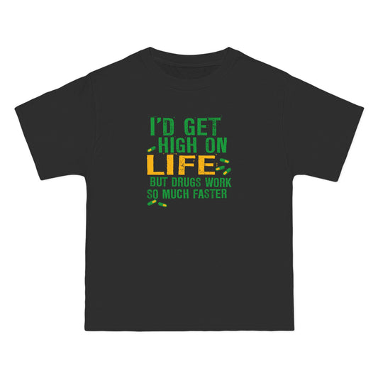 I'd Get High On Life But Drugs Work So Much Faster - Men's Heavyweight T-Shirt