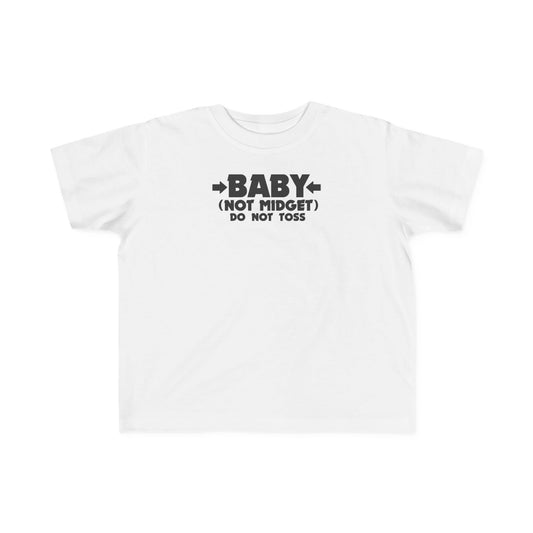 Baby - Not Midget (Do Not Toss)  - Toddler T-Shirt