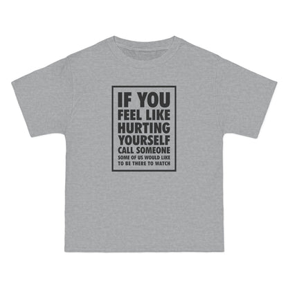 If You Feel Like Hurting Yourself Call Someone - Men's Heavyweight T-Shirt