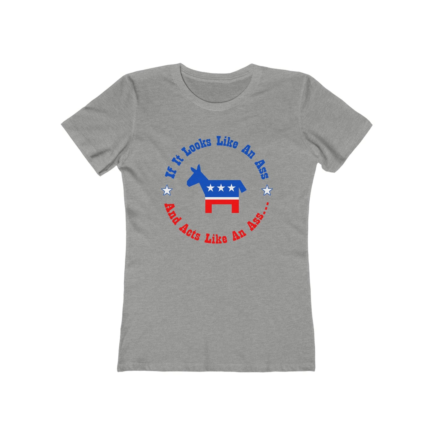 If It Looks Like An Ass And Acts Like An Ass (Democratic Donkey Logo) - Women’s T-Shirt