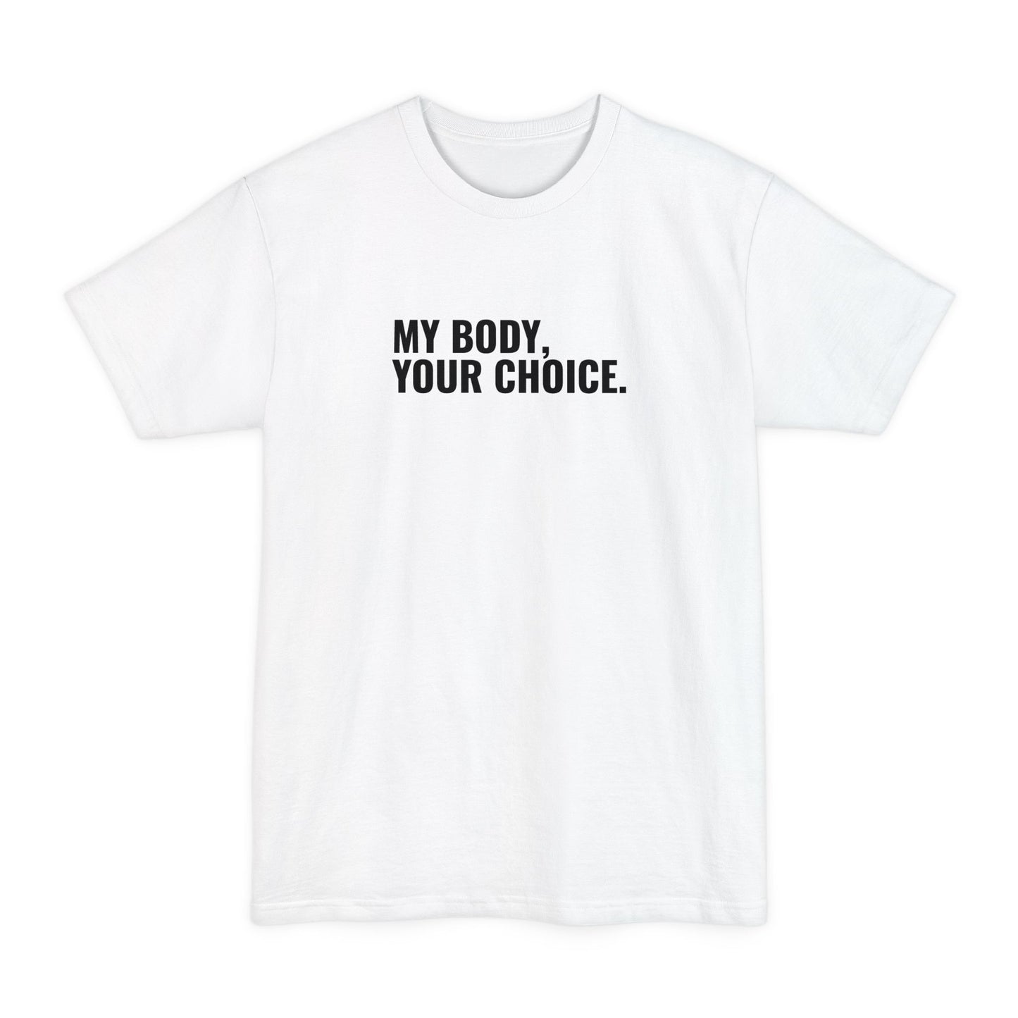 My Body Your Choice. - Men's Tall T-Shirt