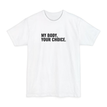 My Body Your Choice. - Men's Tall T-Shirt