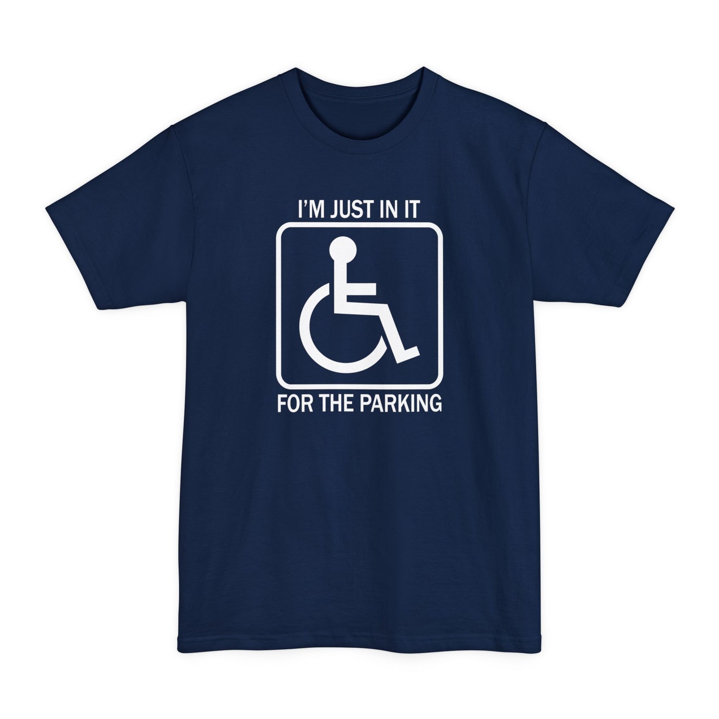 I'm Just In It For The Parking - Men's Tall T-Shirt