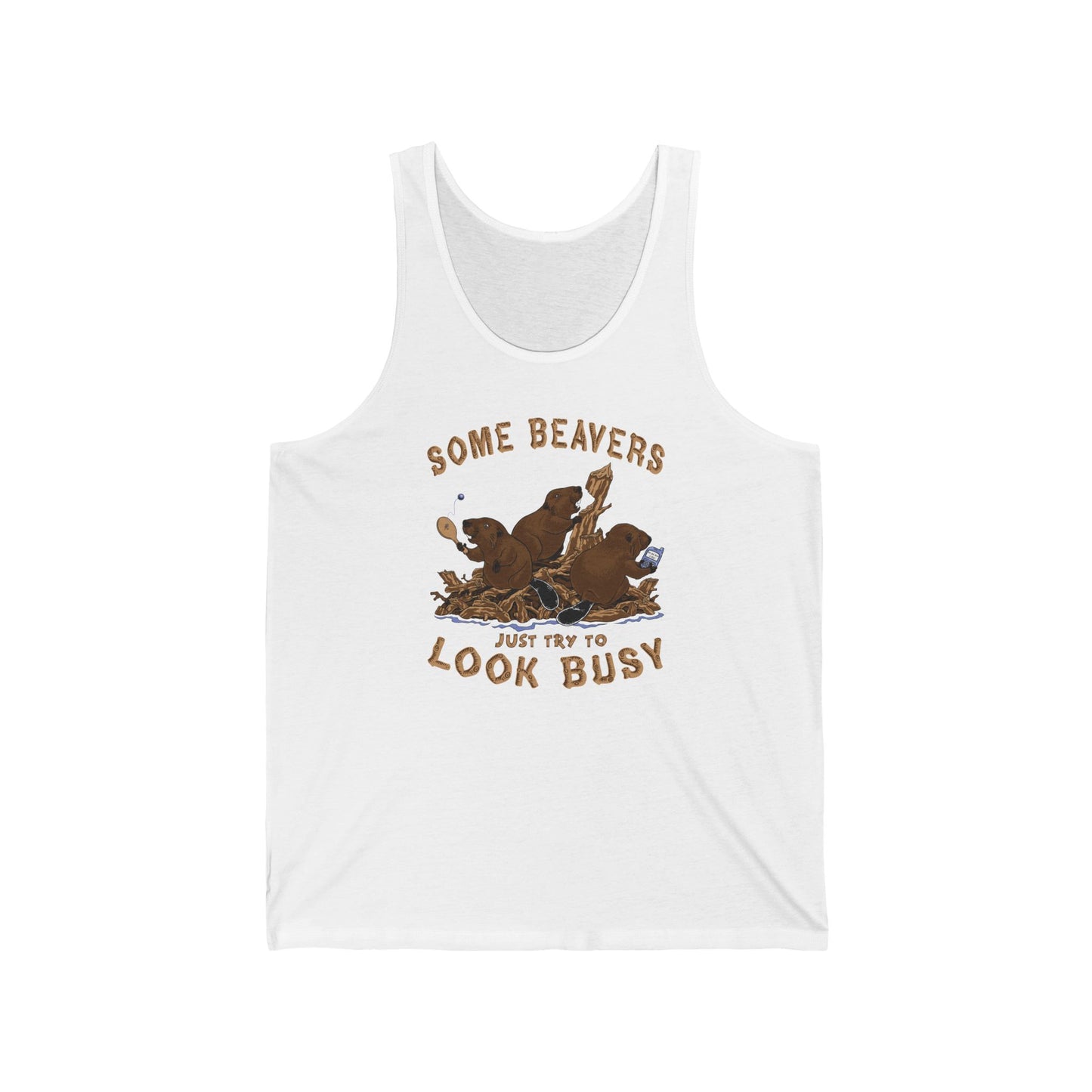 Some Beavers Just Try To Look Busy - Unisex Tank