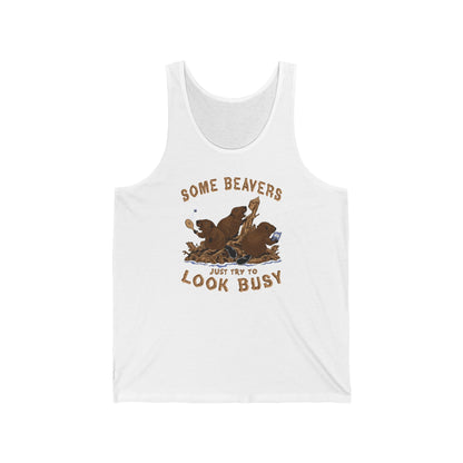 Some Beavers Just Try To Look Busy - Unisex Tank