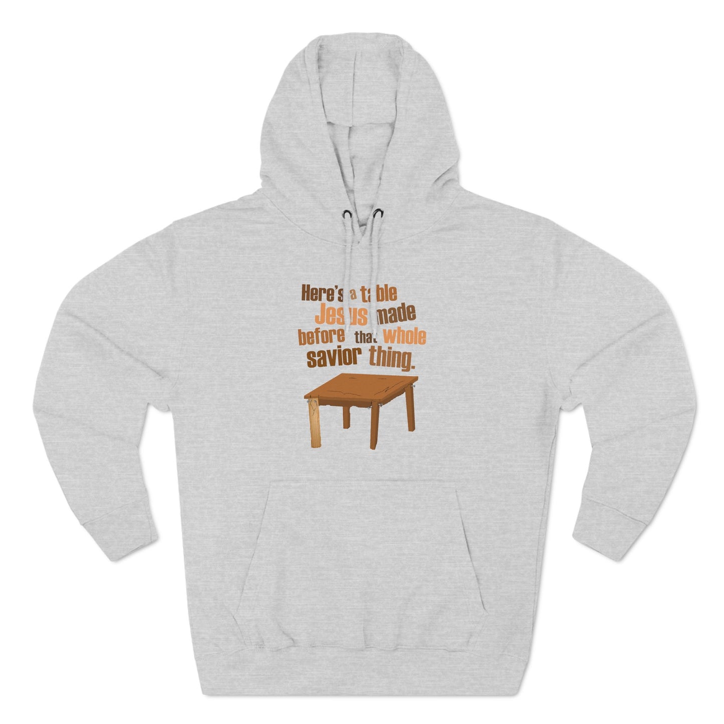 Here's A Table Jesus Made Before That Whole Savior - Hoodie