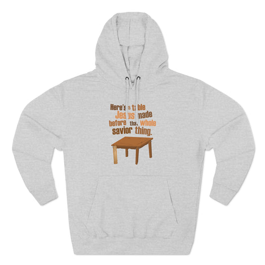 Here's A Table Jesus Made Before That Whole Savior - Hoodie