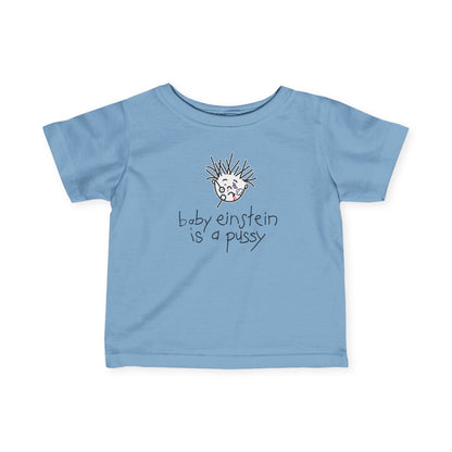 Baby Einstein Is A Pussy - Baby T-Shirt