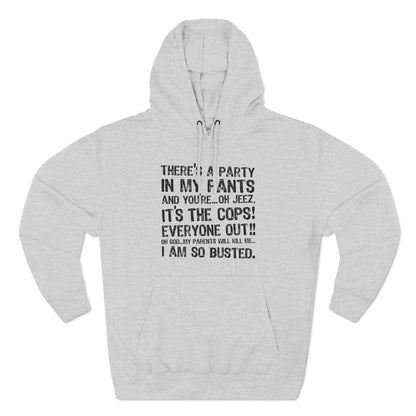 There's A Party In My Pants And You're... Oh Jeez It's The Cops! - Hoodie
