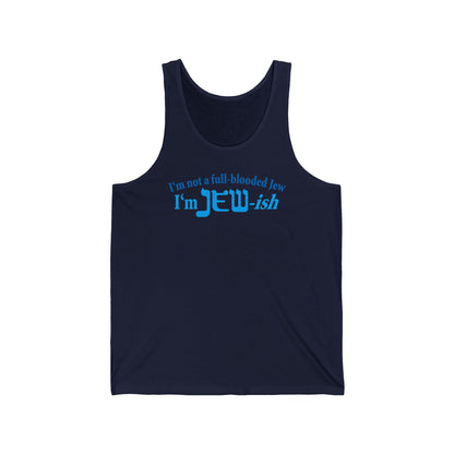I'm Not A Full Blooded Jew - I'm Jewish  - Unisex Tank