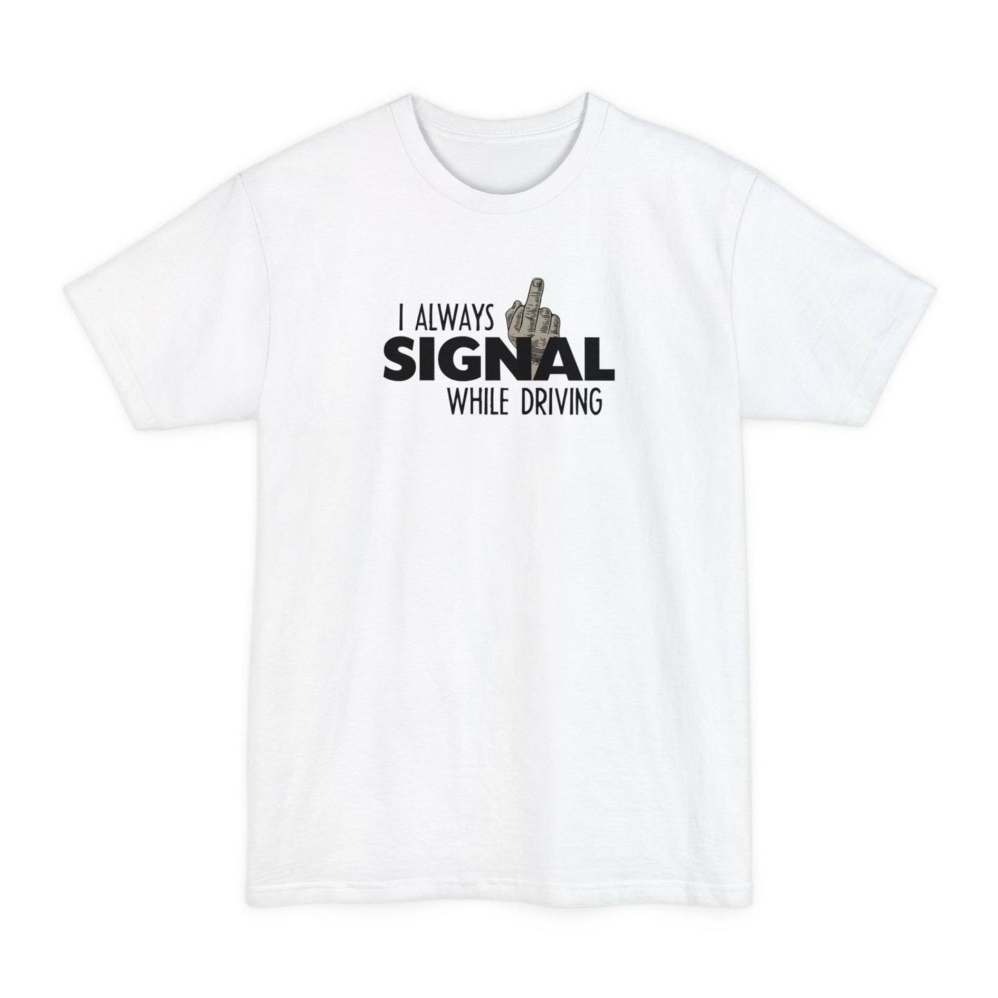I Always Signal While Driving - Men's Tall T-Shirt