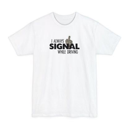 I Always Signal While Driving - Men's Tall T-Shirt