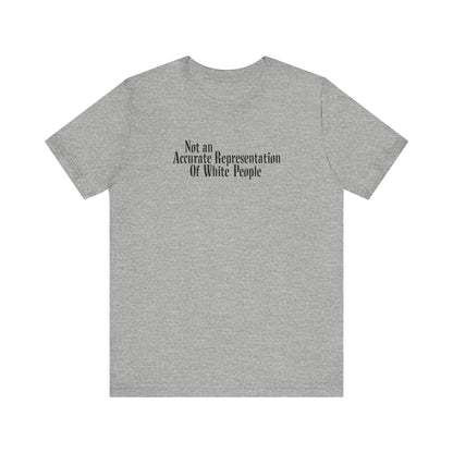 Not An Accurate Representation Of White People - Men's T-Shirt