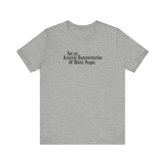 Not An Accurate Representation Of White People - Men's T-Shirt