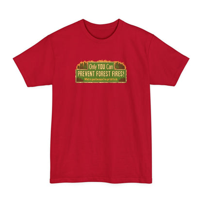 Only You Can Prevent Forest Fires! - Which Is Good Because I've Got Shit To Do - Men's Tall T-Shirt
