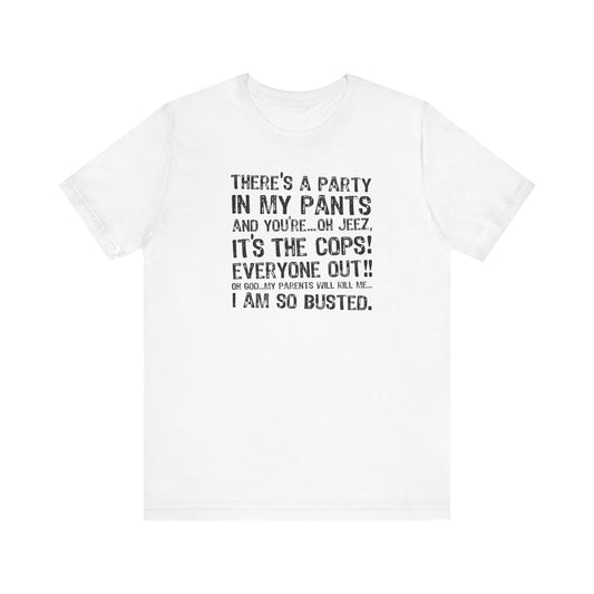 There's A Party In My Pants And You're... Oh Jeez It's The Cops! - Men's T-Shirt