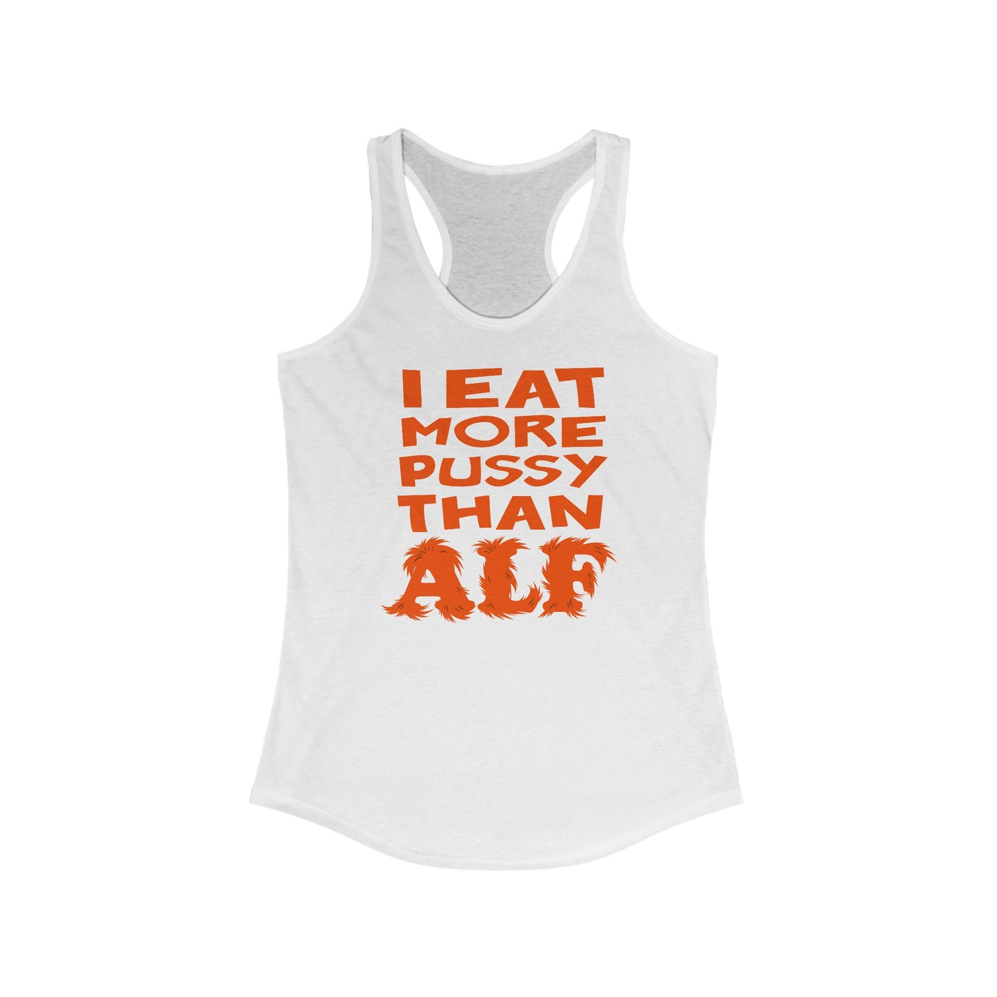 I Eat More Pussy Than Alf - Women's Racerback Tank
