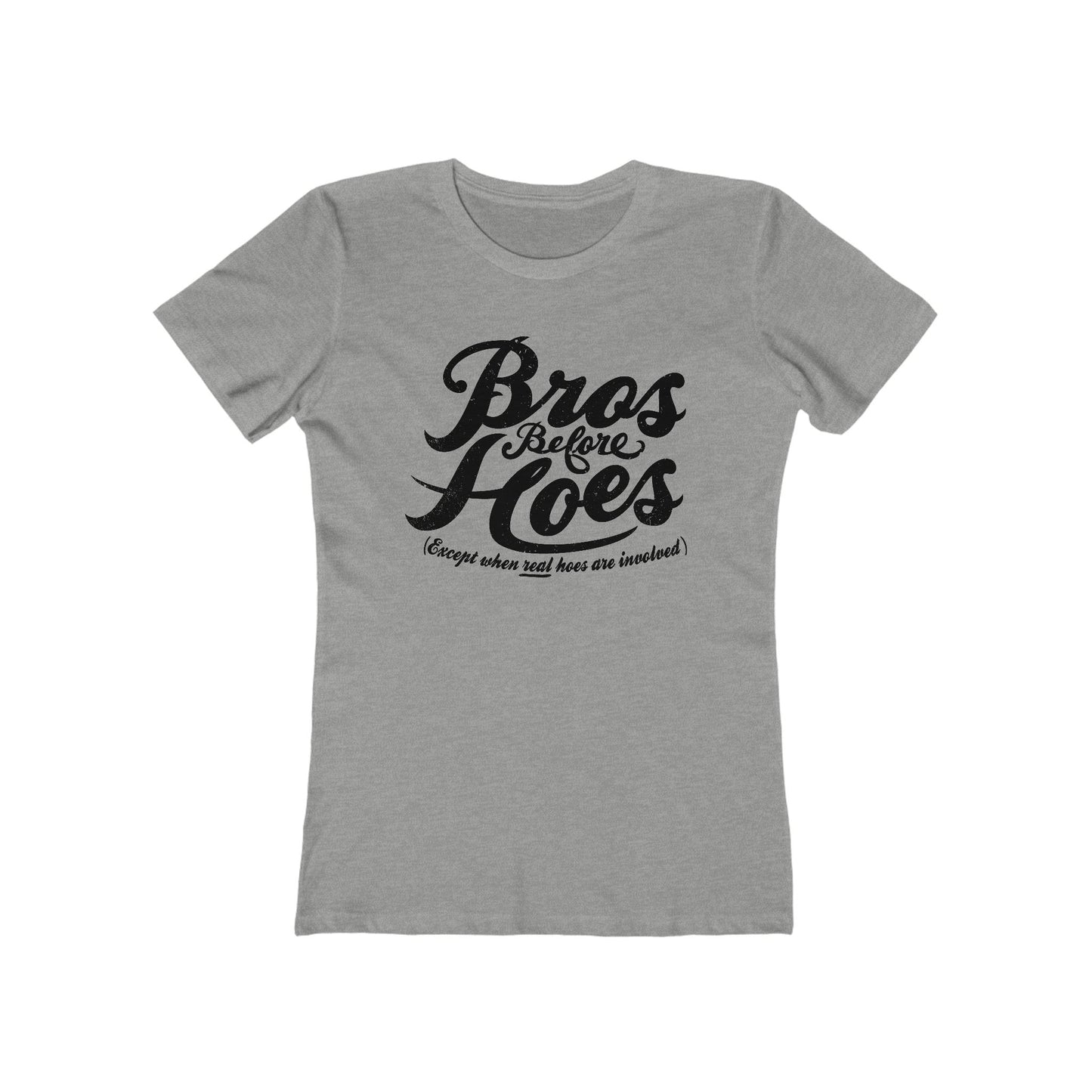 Bros Before Hoes (Except When Real Hoes Are Involved)  - Women’s T-Shirt