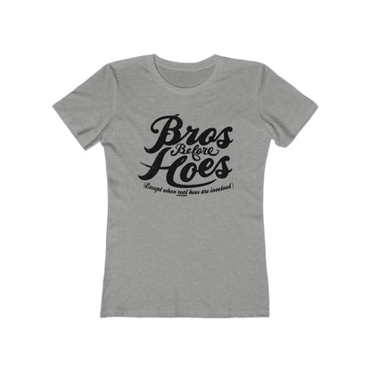 Bros Before Hoes (Except When Real Hoes Are Involved)  - Women’s T-Shirt