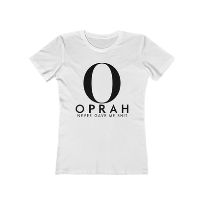 Oprah Never Gave Me Shit  -  Women’s T-Shirt
