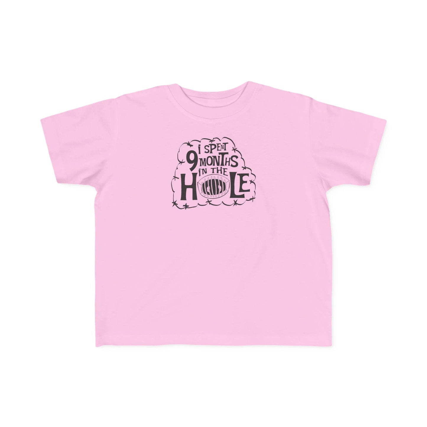I Spent 9 Months In The Hole - Toddler T-Shirt