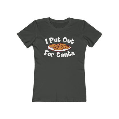 I Put Out For Santa - Women’s T-Shirt