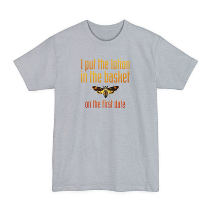 I Put The Lotion In The Basket On The First Date - Men's Tall T-Shirt