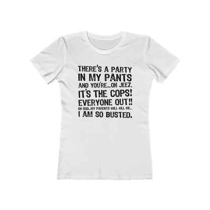There's A Party In My Pants And You're... Oh Jeez It's The Cops! - Women’s T-Shirt