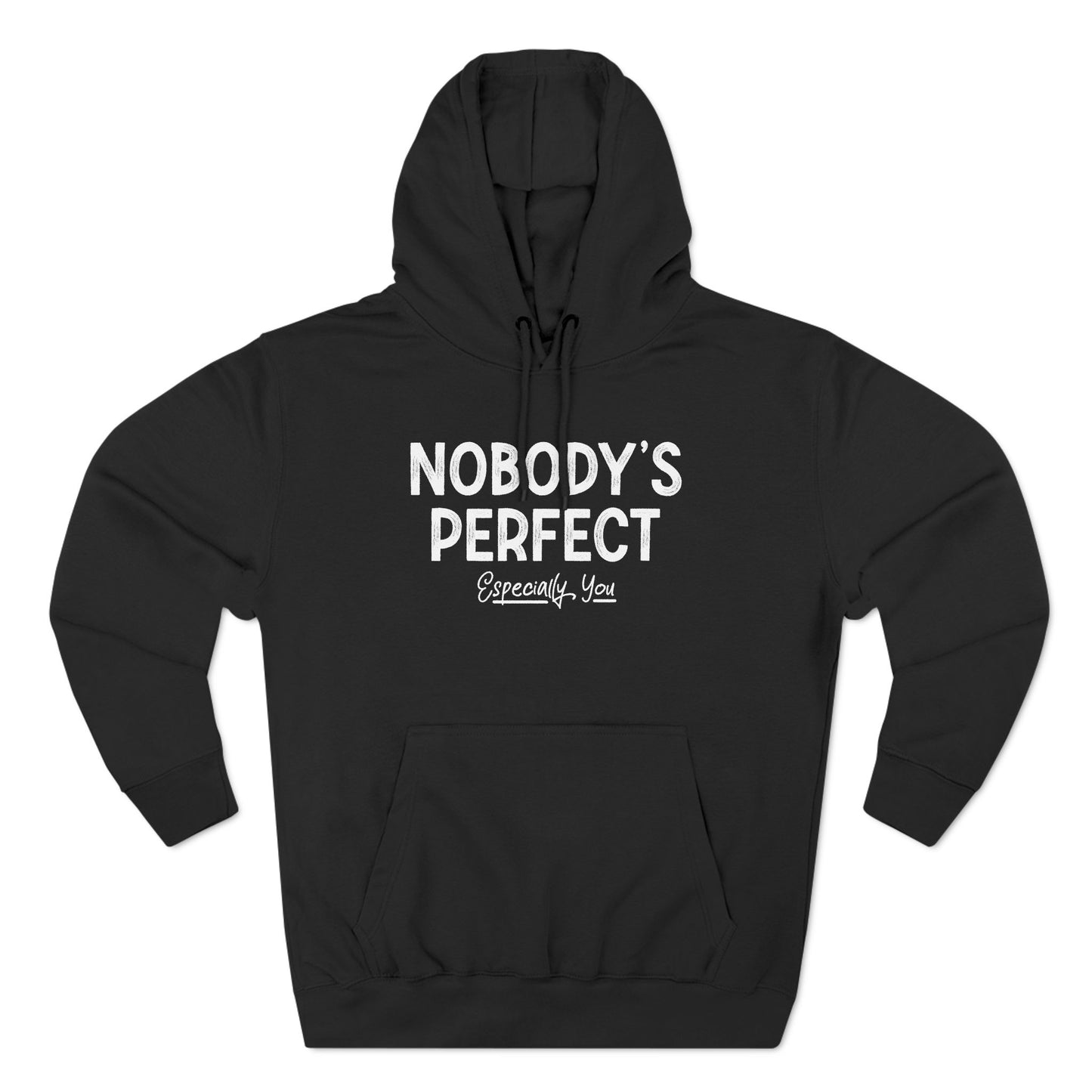 Nobody's Perfect. Especially You. - Hoodie