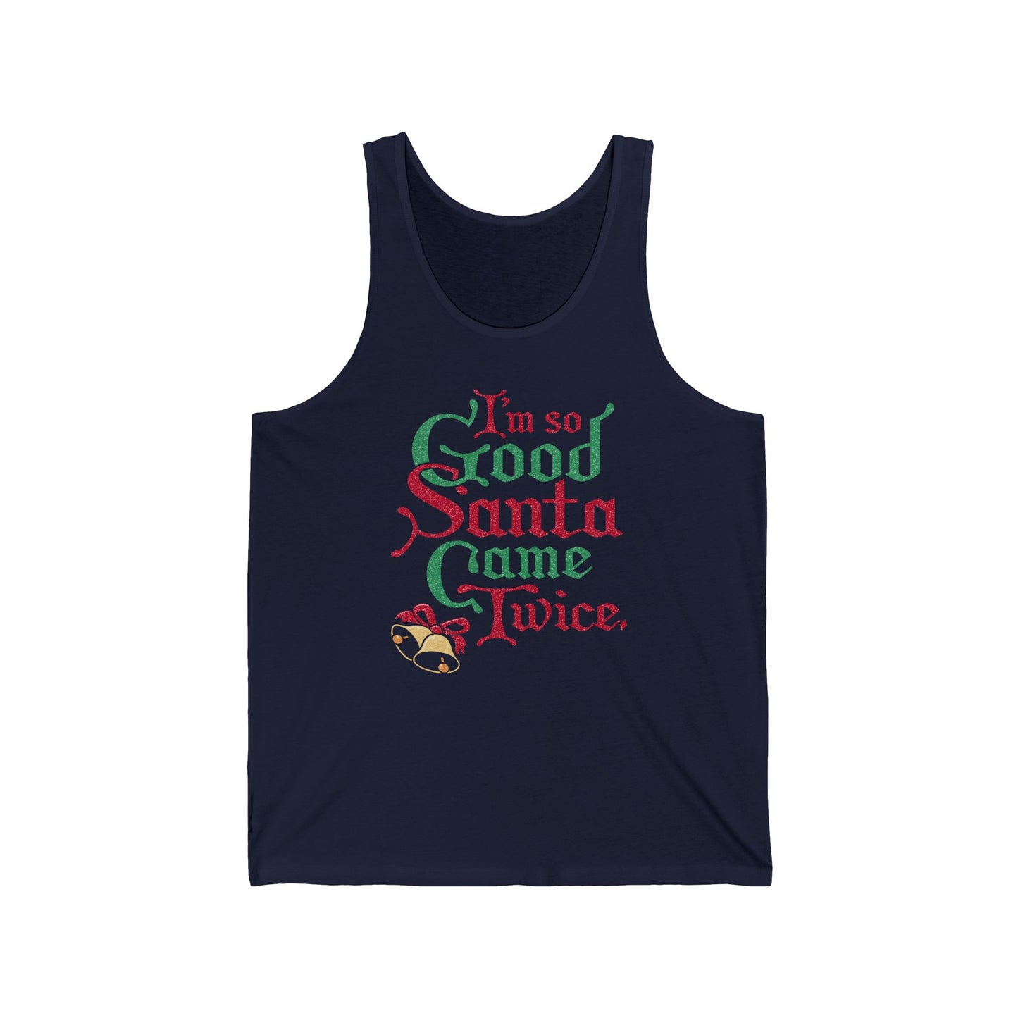 I'm So Good Santa Came Twice - Unisex Tank