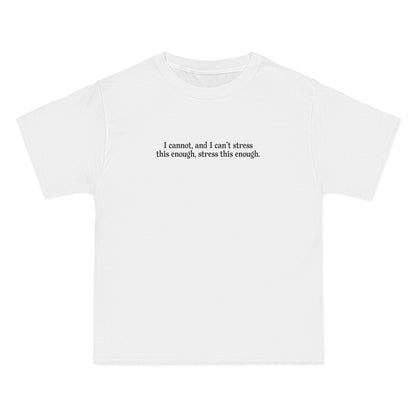 I Cannot And I Can't Stress This Enough - Men's Heavyweight T-Shirt