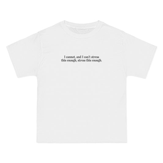 I Cannot And I Can't Stress This Enough - Men's Heavyweight T-Shirt