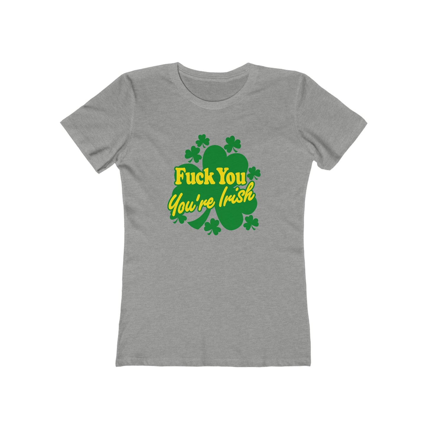Fuck You - You're Irish - Women’s T-Shirt